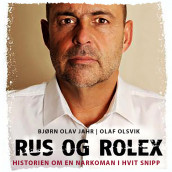 Rus og Rolex - Historien om en narkoman i hvit snipp av Bjørn Olav Jahr og Olaf Olsvik (Nedlastbar lydbok)