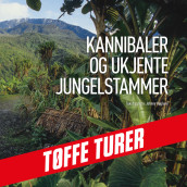 Kannibaler og ukjente jungelstammer av Johnny Haglund (Nedlastbar lydbok)