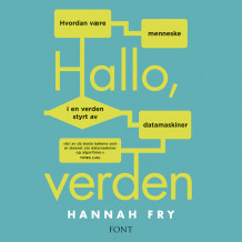 Hallo, verden - Hvordan være menneske i en verden styrt av datamaskiner av Hannah Fry (Nedlastbar lydbok)