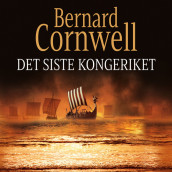 Det siste kongeriket av Bernard Cornwell (Nedlastbar lydbok)