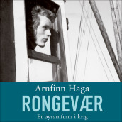 Rongevær - Et øysamfunn i krig av Arnfinn Haga (Nedlastbar lydbok)