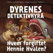 Dyrenes Detektivbyrå - Hvem forgiftet Hennie Hvalen? av Endre Lund Eriksen og Gisle Normann Melhus (Nedlastbar lydbok)
