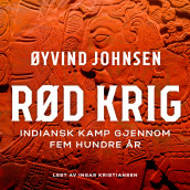 Rød krig - Indiansk kamp gjennom fem hundre år av Øyvind Johnsen (Nedlastbar lydbok)