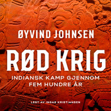 Rød krig - Indiansk kamp gjennom fem hundre år av Øyvind Johnsen (Nedlastbar lydbok)