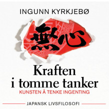 Kraften i tomme tanker. Kunsten å tenke ingenting av Ingunn Kyrkjebø (Nedlastbar lydbok)