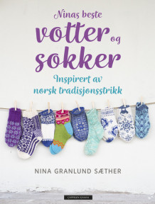 Ninas beste votter og sokker av Nina Granlund Sæther (Innbundet)