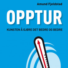 Opptur - Kunsten å gjøre det bedre og bedre av Amund Fjeldstad (Nedlastbar lydbok)