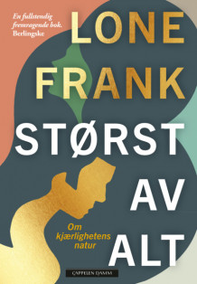 Størst av alt - om kjærlighetens natur av Lone Frank (Ebok)