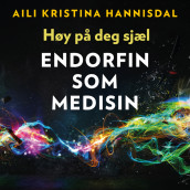 Høy på deg sjæl - Endorfin som medisin av Aili Kristina Hannisdal (Nedlastbar lydbok)