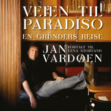 Veien til Paradiso - En gründers reise av Jan Vardøen (Nedlastbar lydbok)