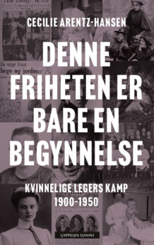 Denne friheten er bare en begynnelse av Cecilie Arentz-Hansen (Innbundet)