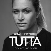 Tutta - Uten mot, ingen ære av Suzann Pettersen, Arne Jørstad Riise og Bjørge Stensbøl (Nedlastbar lydbok)