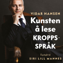Kunsten å lese kroppsspråk av Vidar Hansen og Siri Lill Mannes (Nedlastbar lydbok)