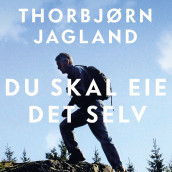 Du skal eie det selv  - Memoarer fra et politisk liv av Thorbjørn Jagland (Nedlastbar lydbok)