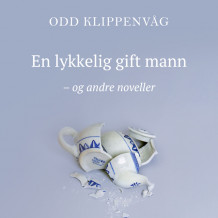 En lykkelig gift mann og andre noveller av Odd Klippenvåg (Nedlastbar lydbok)