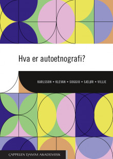 Hva er autoetnografi? av Bengt Karlsson, Trude Klevan, Anna-Sabina Soggiu, Knut Tore Sælør og Linda Villje (Heftet)