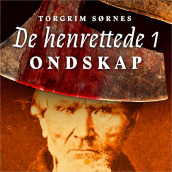 Ondskap - Forbrytelse og straff i Norge på 1800-tallet av Torgrim Sørnes (Nedlastbar lydbok)