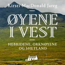 Øyene i vest – Hebridene, Orknøyene og Shetland av Kirsti MacDonald Jareg (Nedlastbar lydbok)