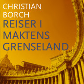 Reiser i maktens grenseland av Christian Borch (Nedlastbar lydbok)