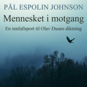 Mennesket i motgang - En innfallsport til Olav Duuns diktning av Pål Espolin Johnson (Nedlastbar lydbok)
