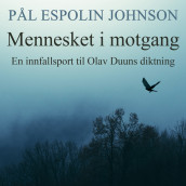 Mennesket i motgang - En innfallsport til Olav Duuns diktning av Pål Espolin Johnson (Nedlastbar lydbok)