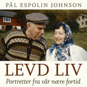 Levd liv - Portretter fra vår nære fortid av Pål Espolin Johnson (Nedlastbar lydbok)