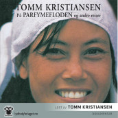 På parfymefloden og andre reiser av Tomm Kristiansen (Nedlastbar lydbok)