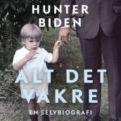 Alt det vakre - En selvbiografi av Hunter Biden (Nedlastbar lydbok)