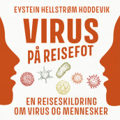 Virus på reisefot - En reiseskildring om virus og mennesker av Eystein Hellstrøm Hoddevik (Nedlastbar lydbok)