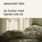 du fucker med hjertet mitt nå av Alexander Fallo (Nedlastbar lydbok)