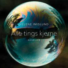 Alle tings kjerne av Helene Imislund (Nedlastbar lydbok)