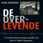 De overlevende - 19 norske kvinner og menn forteller om sine liv i Hitlers fangeleirer av Mari Jonassen (Nedlastbar lydbok)