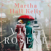 Villrosene av Martha Hall Kelly (Nedlastbar lydbok)
