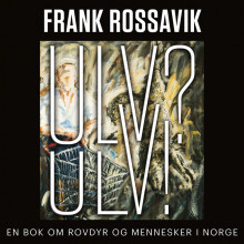Ulv? Ulv! - En bok om rovdyr og mennesker i Norge av Frank Rossavik (Nedlastbar lydbok)