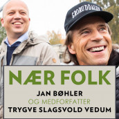 Nær folk av Jan Bøhler og Trygve Slagsvold Vedum (Nedlastbar lydbok)