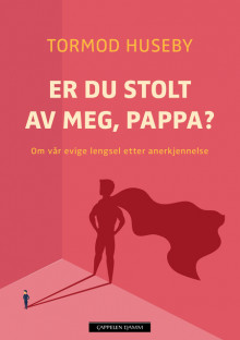 Er du stolt av meg, pappa? av Tormod Huseby (Ebok)