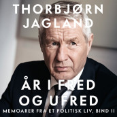 År i fred og ufred - Memoarer fra et politisk liv, bind II av Thorbjørn Jagland (Nedlastbar lydbok)