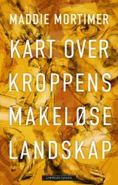 Kart over kroppens makeløse landskap av Maddie Mortimer (Ebok)