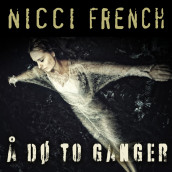 Å dø to ganger av Nicci French (Nedlastbar lydbok)