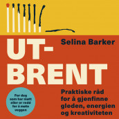 Utbrent - Praktiske råd for å gjenfinne gleden, energien og kreativiteten av Selina Barker (Nedlastbar lydbok)