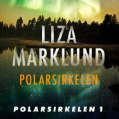 Polarsirkelen av Liza Marklund (Nedlastbar lydbok)