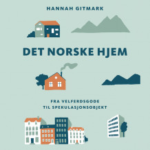 Det norske hjem - Fra velferdsgode til spekulasjonsobjekt av Hannah Gitmark (Nedlastbar lydbok)