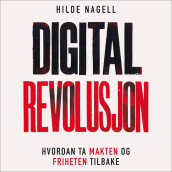 Digital revolusjon - Hvordan ta makten og friheten tilbake av Hilde Wisløff Nagell (Nedlastbar lydbok)
