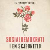 Sosialdemokrati i en skjebnetid av Halvor Finess Tretvoll (Nedlastbar lydbok)