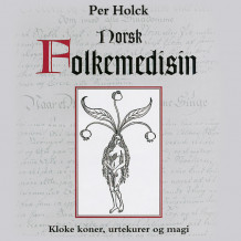 Norsk folkemedisin - Kloke koner, urtekurer og magi av Per Holck (Nedlastbar lydbok)