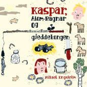 Kaspar, Atom-Ragnar og gjeddekongen av Mikael Engström (Nedlastbar lydbok)