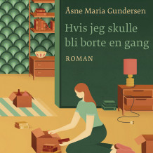 Hvis jeg skulle bli borte en gang av Åsne Maria Gundersen (Nedlastbar lydbok)