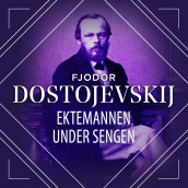 Ektemannen under sengen av Fjodor M. Dostojevskij (Nedlastbar lydbok)