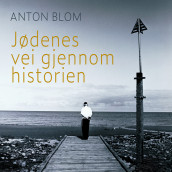 Jødenes vei gjennom historien av Anton Blom (Nedlastbar lydbok)