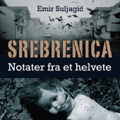 Srebrenica - Notater fra et helvete av Emir Suljagic (Nedlastbar lydbok)